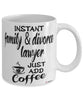 Funny Family & Divorce Lawyer Mug Instant Family & Divorce Lawyer Just Add Coffee Cup White