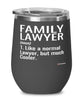 Funny Family Lawyer Wine Glass Like A Normal Lawyer But Much Cooler 12oz Stainless Steel Black