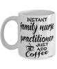 Funny Family Nurse Practitioner FNP Mug Instant Family Nurse Practitioner FNP Just Add Coffee Cup White