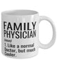 Funny Family Physician Mug Like A Normal Doctor But Much Cooler Coffee Cup 11oz 15oz White