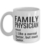 Funny Family Physician Mug Like A Normal Doctor But Much Cooler Coffee Cup 11oz 15oz White