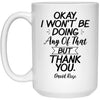 Funny Fandom Quote Mug Okay I Won't Be Doing Any Of That But Thank You David Rose Coffee Cup 15oz White 21504