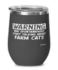 Funny Farm Cat Wine Glass Warning May Spontaneously Start Talking About Farm Cats 12oz Stainless Steel Black
