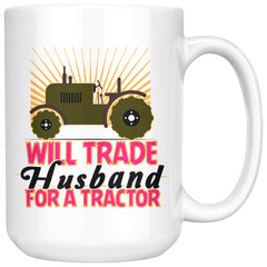 Funny Farm Mug Will Trade Husband For Tractor 15oz White Coffee Mugs