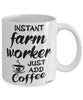 Funny Farm Worker Mug Instant Farm Worker Just Add Coffee Cup White