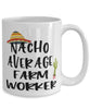 Funny Farm Worker Mug Nacho Average Farm Worker Coffee Cup 15oz White