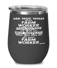 Funny Farm Worker Wine Glass Ask Not What Your Farm Worker Can Do For You 12oz Stainless Steel Black