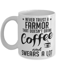 Funny Farmor Mug Never Trust A Farmor That Doesn't Drink Coffee and Swears A Lot Coffee Cup 11oz 15oz White