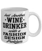 Funny Fashion Design Mug Just Another Wine Drinker With A Fashion Design Problem Coffee Cup 11oz White