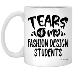 Funny Fashion Design Professor Teacher Mug Tears Of My Fashion Design Students Coffee Cup 11oz White XP8434