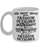 Funny Fashion Designer Mug Ask Not What Your Fashion Designer Can Do For You Coffee Cup 11oz 15oz White