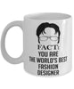 Funny Fashion Designer Mug Fact You Are The Worlds B3st Fashion Designer Coffee Cup White