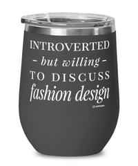 Funny Fashion Designer Wine Glass Introverted But Willing To Discuss Fashion Design 12oz Stainless Steel Black