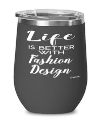 Funny Fashion Designer Wine Glass Life Is Better With Fashion Design 12oz Stainless Steel Black