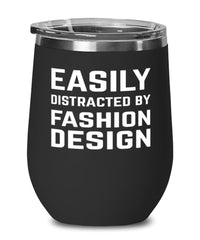 Funny Fashion Designer Wine Tumbler Easily Distracted By Fashion Design Stemless Wine Glass 12oz Stainless Steel
