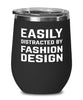 Funny Fashion Designer Wine Tumbler Easily Distracted By Fashion Design Stemless Wine Glass 12oz Stainless Steel