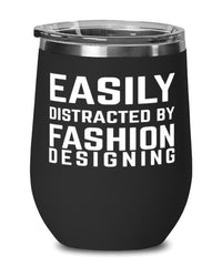Funny Fashion Designer Wine Tumbler Easily Distracted By Fashion Designing Stemless Wine Glass 12oz Stainless Steel