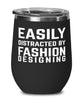 Funny Fashion Designer Wine Tumbler Easily Distracted By Fashion Designing Stemless Wine Glass 12oz Stainless Steel