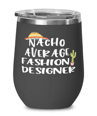 Funny Fashion Designer Wine Tumbler Nacho Average Fashion Designer Wine Glass Stemless 12oz Stainless Steel