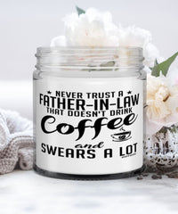 Funny Father-in-law Candle Never Trust A Father-in-law That Doesn't Drink Coffee and Swears A Lot 9oz Vanilla Scented Candles Soy Wax