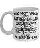 Funny Father-in-law Mug Ask Not What Your Father-in-law Can Do For You Coffee Cup 11oz 15oz White