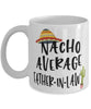 Funny Father-in-law Mug Nacho Average Father-in-law Coffee Mug 11oz White