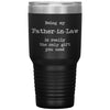 Funny Father In Law Tumbler Being My Father In Law Is Really The Only Gift You Need Laser Etched 30oz Stainless Steel Tumbler