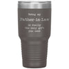 Funny Father In Law Tumbler Being My Father In Law Is Really The Only Gift You Need Laser Etched 30oz Stainless Steel Tumbler