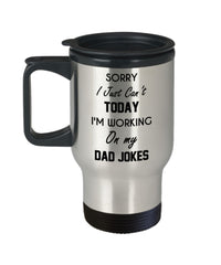 Funny Father Travel Mug Sorry I Just Can't Today I'm Working On My Dad Jokes 14oz Stainless Steel
