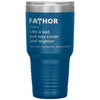 Funny Father Tumbler Fathor Like Dad Just Way Cooler And Mightier Laser Etched 30oz Stainless Steel Tumbler