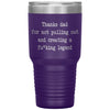 Funny Father Tumbler Thanks Dad For Not Pulling Out and Creating a Fu*king Legend Laser Etched 30oz Stainless Steel Tumbler