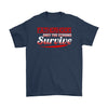 Funny Fathers Dad Shirt Fatherhood Only The Strong Survive Gildan Mens T-Shirt