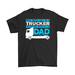 Funny Fathers Dad Shirt Some People Call Me A Trucker Gildan Mens T-Shirt