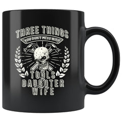 Funny Fathers Mug Dont Mess With My Tools Daughter Wife 11oz Black Coffee Mugs