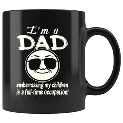 Funny Fathers Mug Im A Dad Embarrassing My Children 11oz Black Coffee Mugs