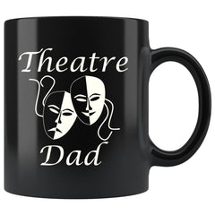 Funny Fathers Mug Theatre Dad 11oz Black Coffee Mugs