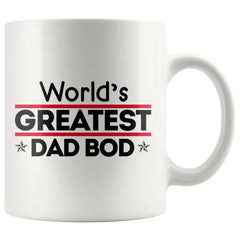 Funny Fathers Mug Worlds Greatest Dad Bod 11oz White Coffee Mugs