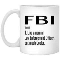 Funny FBI Mug Gift Like A Normal Law Enforcement Officer But Much Cooler Coffee Cup 11oz White XP8434