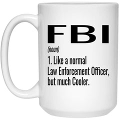 Funny FBI Mug Gift Like A Normal Law Enforcement Officer But Much Cooler Coffee Cup 15oz White 21504