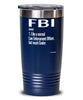 Funny FBI Tumbler Like A Normal Law Enforcement Officer But Much Cooler 20oz 30oz Stainless Steel