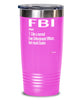 Funny FBI Tumbler Like A Normal Law Enforcement Officer But Much Cooler 20oz 30oz Stainless Steel