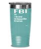 Funny FBI Tumbler Like A Normal Law Enforcement Officer But Much Cooler 20oz 30oz Stainless Steel