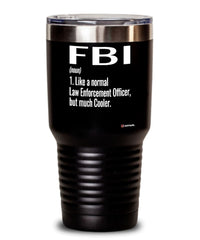 Funny FBI Tumbler Like A Normal Law Enforcement Officer But Much Cooler 20oz 30oz Stainless Steel