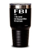 Funny FBI Tumbler Like A Normal Law Enforcement Officer But Much Cooler 20oz 30oz Stainless Steel