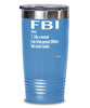 Funny FBI Tumbler Like A Normal Law Enforcement Officer But Much Cooler 20oz 30oz Stainless Steel