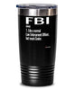 Funny FBI Tumbler Like A Normal Law Enforcement Officer But Much Cooler 20oz 30oz Stainless Steel