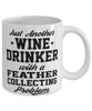 Funny Feather Collector Mug Just Another Wine Drinker With A Feather Collecting Problem Coffee Cup 11oz White