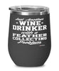 Funny Feather Collector Wine Glass Just Another Wine Drinker With A Feather Collecting Problem 12oz Stainless Steel Black