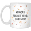 Funny Feminist Mug My Favorite Season Is The Fall Of Patriarchy Coffee Cup 11oz White XP8434