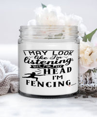 Funny Fencer Candle I May Look Like I'm Listening But In My Head I'm Fencing 9oz Vanilla Scented Candles Soy Wax